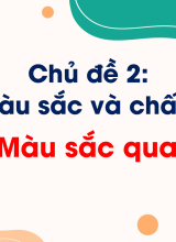 Chủ đề 2. Bài 2. Màu sắc quanh em